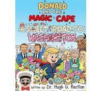 Donald and the Magic Cape: A Sweet Road to Washington (So Sorry, NOT Sorry - Kids Books NOT for Kids.)