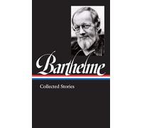 Donald Barthelme: Collected Stories (LOA #343) (Library of America, 343)