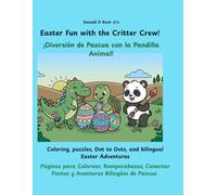 Donald D Root Jr's Easter Fun with the Critter Crew! ¡Diversión de Pascua con la Pandilla Animal!: Coloring, Puzzles, Dot to Dots, and Bilingual ... Puntos y Adenturas Bilingues de Pascua