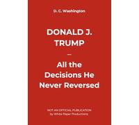 DONALD J. TRUMP - All the Decisions He Never Reversed (Donald j. trump - achievements he reached (or not))