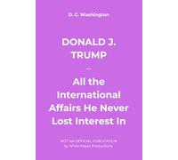 DONALD J. TRUMP - All the International Affairs He Never Lost Interest In (Donald j. trump - achievements he reached (or not))