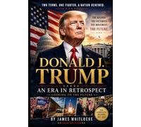 DONALD J. TRUMP An Era in Retrospect Looking to the Future: Two Terms. One Fighter. A Nation Renewed.