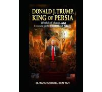 DONALD J. TRUMP, KING OF PERSIA: World of chaos, what IT means to the CHURCH and ISRAEL