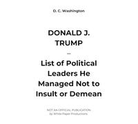 DONALD J. TRUMP - List of Political Leaders He Managed Not to Insult or Demean (Donald j. trump - achievements he reached (or not))