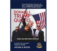 Donald J. Trump Quotes: 250TH USA BIRTHDAY EDITION Compiled by Michael D. Butler: 3 (Beyond Quote Books)
