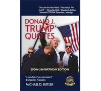 Donald J. Trump Quotes: 250TH USA BIRTHDAY EDITION Compiled by Michael D. Butler: 3 (Beyond Quote Books)