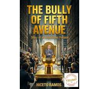Donald J. Trump. The Bully of Fifth Avenue: Story of an Umpunished Predator