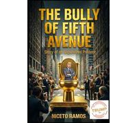 Donald J. Trump. The Bully of Fifth Avenue: Story of an Umpunished Predator