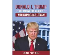 Donald J Trump: The Innovative Genius, the Unparalleled Champion, with an Indelible Legacy!