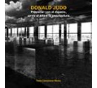 donald judd. proyectar con el espacio entre el arte y la arquite ctura