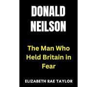Donald Neilson: The Man Who Held Britain in Fear (Britain’s Infamous Crimes)