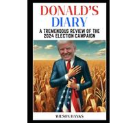 Donald’s Diary: A Tremendous Review of the 2024 Election Campaign: Trump Parody Books