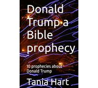 Donald Trump a Bible prophecy: 10 prophecies about Donald Trump