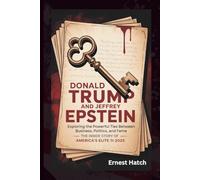 DONALD TRUMP AND JEFFREY EPSTEIN: Exploring the Powerful Ties Between Business, Politics, and Fame - The Inside Story of America’s Elite in 2025
