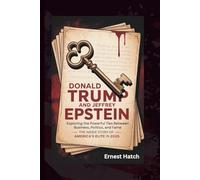DONALD TRUMP AND JEFFREY EPSTEIN: Exploring the Powerful Ties Between Business, Politics, and Fame - The Inside Story of America’s Elite in 2025