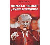 DONALD TRUMP, ¿Ángel o demonio?