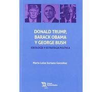 Donald Trump, Barack Obama y George Bush. Ideología y Estrategia Política: 1 (Plural)