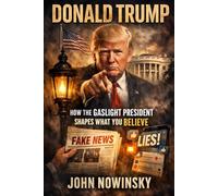 Donald Trump: How the Gaslight President Shapes What You Believe