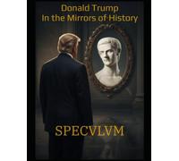 DONALD TRUMP IN THE MIRRORS OF HISTORY: SPECVLVM
