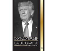 Donald Trump: La biografía del Presidente multimillonario con confianza y su afán por gobernar América (Politica)