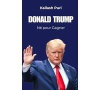 Donald Trump-Né pour Gagner: Biographie de Donald Trump | Une Histoire de La Vie de Donald Trump