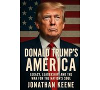 Donald Trump’s America: Legacy, Leadership, and the War for the Nation’s Soul