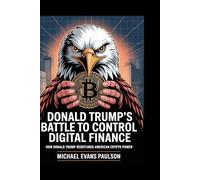 Donald Trump’s Battle to Control Digital Finance: How Donald Trump Redefined American Crypto Power