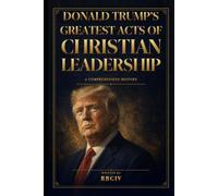 Donald Trump’s Greatest Acts of Christian Leadership: A Comprehensive History