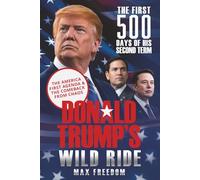 Donald Trump’s Wild Ride: The First 500 Days of His Second Term: The America First Agenda and the Comeback From Chaos (VOICES OF LIBERTY)