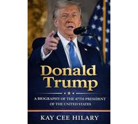 Donald Trump: The biography of the 47th president of the United states.
