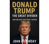 Donald Trump: The Great Divider: How One Man Shattered a Nation
