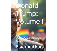 Donald Trump: Volume I: Making America Straight Again