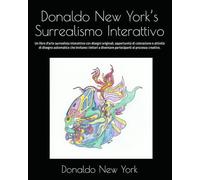 Donaldo New York’s Surrealismo Interattivo: Un libro d'arte surrealista interattivo con disegni originali, opportunità di colorazione e attività di ... diventare partecipanti al processo creativo.