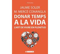 Donar temps a la vida. L'art de viure en plenitud: 245 (Manuals)