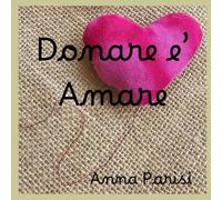 Donare e' Amare: Un racconto illustrato per aiutare bambini e famiglie a comprendere la donazione di organi