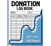 Donation Tracker Log Book: Donations Track, Record, Organize and Manage Charitable Contributions with Ease| Donations for Non-Profit Organization, ... Keeping Journal| Size 8.5"X11" / 100 Pages