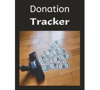 Donation Tracker: Perfect for Individuals, Churches, Nonprofits, and Small Businesses A Year-Round Giving Tracker for Organized Donors and Groups