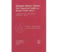 Donatist Martyr Stories: The Church in Conflict in Roman North Africa: 24 (Translated Texts for Historians)