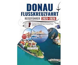 DONAU-FLUSSKREUZFAHRT Reiseführer 2025-2026: Budgetbewusste Buchung, Kabinenauswahl und Strategien für Landausflüge mit Sicherheits-, Pack- und Zeittipps.