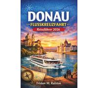 Donau Flusskreuzfahrt Reiseführer 2026: Erkundung von Wien, Budapest, Bratislava und der Wachau entlang Europas historischer Flussroute