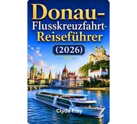 Donau-Flusskreuzfahrt-Reiseführer (2026): Insider-Tipps Reiserouten und Ausflugspläne für historische Städt