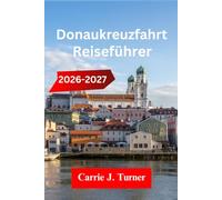 Donau kreuzfahrt REISEFÜHRER 2026-2027: Erkunden Sie Wien, Budapest und Bratislava wie ein Einheimischer
