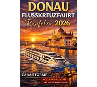 Donaukreuzfahrt Reiseführer 2026: Von großen Hauptstädten bis zu kleinen Flussstädten: Clevere Ausflugsplanung, lokale Umgangsformen und praktische Tipps zum Geldsparen für jeden Tag