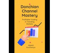 Donchian Channel Mastery: Profitable Trading in Trending Markets (Elite and Smart Trading Playbook for Consistent Profits Series)
