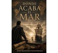 Donde acaba el mar: La odisea de Elcano y la primera vuelta al mundo (Dentro de la historia)