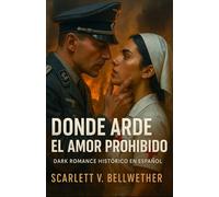 DONDE ARDE EL AMOR PROHIBIDO. Dark Romance Histórico en Español: Londres en la 2ª Guerra Mundial. Entre bombas y promesas rotas, dos enemigos desafían ... y te hará arder (Amar en Tiempos de Guerra)