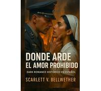 DONDE ARDE EL AMOR PROHIBIDO. Dark Romance Histórico en Español: Londres en la 2ª Guerra Mundial. Entre bombas y promesas rotas, dos enemigos desafían ... y te hará arder (Amor en Tiempos de Guerra)
