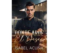 Donde arde el deseo: Enemies to lovers, deseo prohibido y una segunda oportunidad (Sabores y secretos)