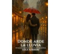 Donde arde la lluvia: Donde arde la lluvia: Un paraguas, un secreto y una casa por reconstruir (Calidez + Fuego)