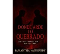 Donde Arde lo Quebrado: Serie Corazones del Lazo - Libro Cuatro (Pack Bound Hearts)